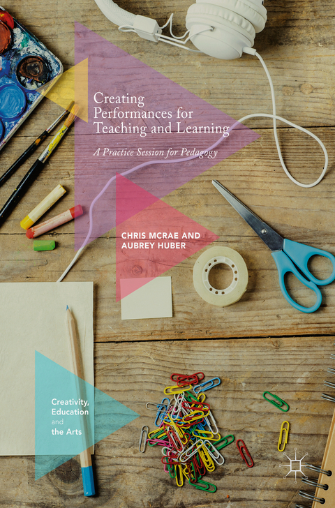 Creating Performances for Teaching and Learning - Chris McRae, Aubrey Huber