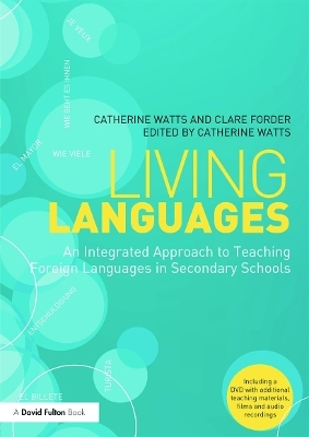 Living Languages: An Integrated Approach to Teaching Foreign Languages in Secondary Schools - Catherine Watts, Clare Forder