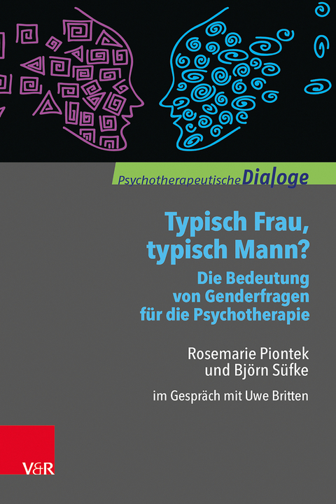 Typisch Frau, typisch Mann? Die Bedeutung von Genderfragen f&uuml;r die Psychotherapie - Rosemarie Piontek, Bj&ouml;rn S&uuml;fke
