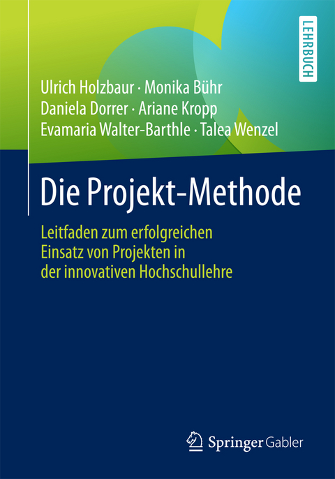 Die Projekt-Methode - Ulrich Holzbaur, Monika B&uuml;hr, Daniela Dorrer, Ariane Kropp, Evamaria Walter-Barthle, Talea Wenzel