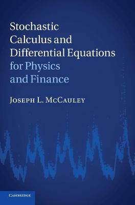 Stochastic Calculus and Differential Equations for Physics and Finance - Joseph L. McCauley