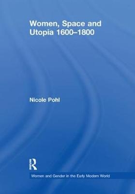 Women, Space and Utopia 1600&ndash;1800 - Nicole Pohl