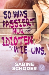 So was passiert nur Idioten. Wie uns. - Sabine Schoder