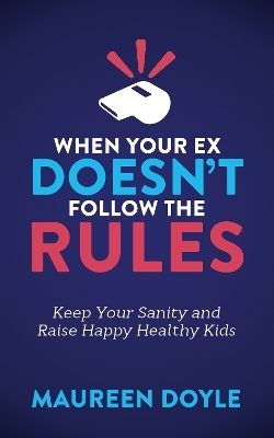 When Your Ex Doesn't Follow the Rules - Maureen Doyle