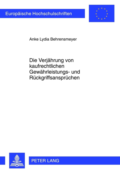 Die Verj&auml;hrung von kaufrechtlichen Gew&auml;hrleistungs- und R&uuml;ckgriffsanspr&uuml;chen - Anke Lydia Behrensmeyer