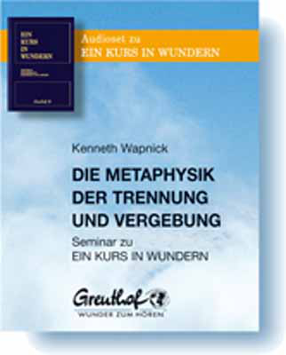 Metaphysik der Trennung und Vergebung - Kenneth Wapnick