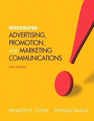 Integrated Advertising, Promotion, and Marketing Communications Plus NEW MyMarketingLab with Pearson eText -- Access Card Package - Kenneth E. Clow, Donald E. Baack