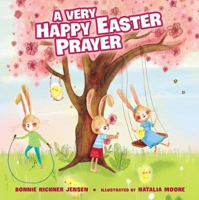 A Very Happy Easter Prayer - Bonnie Rickner Jensen