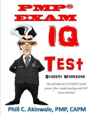 Pmp(r) Exam IQ Tests - Phill C Akinwale