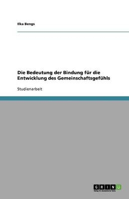 Die Bedeutung der Bindung f&Atilde;&frac14;r die Entwicklung des Gemeinschaftsgef&Atilde;&frac14;hls - Ilka Bengs
