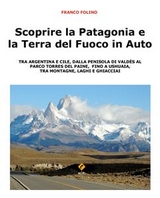 Scoprire la Patagonia e la Terra del Fuoco in auto - Franco Folino