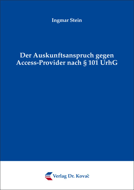 Der Auskunftsanspruch gegen Access-Provider nach &sect; 101 UrhG - Ingmar Stein