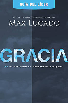 Gracia DVD Guia del Lider Y Participante: Mas Que Lo Merecido, Mucho Mas Que Lo Imaginado - Max Lucado