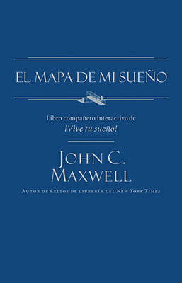 El mapa de mi sue&ntilde;o - John C. Maxwell
