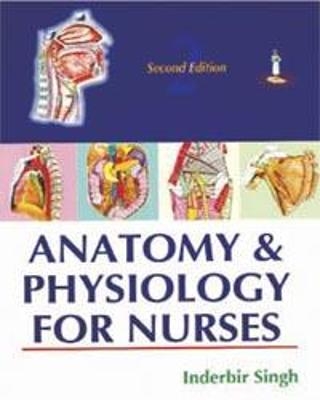 Anatomy and Physiology for Nurses - Inderbir Singh