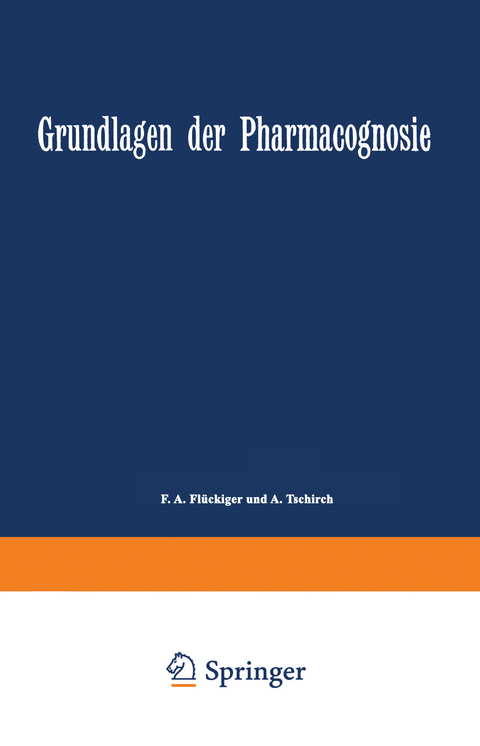 Grundlagen der Pharmacognosie - F. A. Fl&uuml;ckiger, A. Tschirch