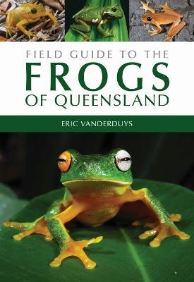 Field Guide to the Frogs of Queensland - Eric Vanderduys