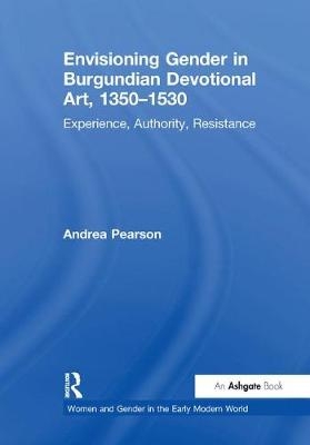 Envisioning Gender in Burgundian Devotional Art, 1350&ndash;1530 - Andrea Pearson