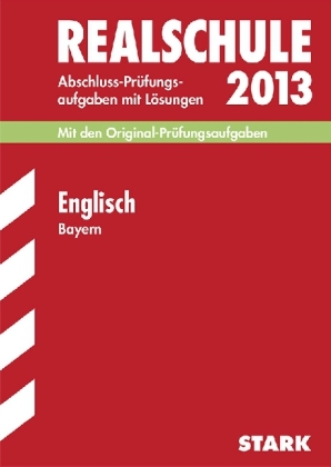 Abschluss-Pr&uuml;fungsaufgaben Realschule Bayern. Mit L&ouml;sungen / Englisch 2013 - Konrad Huber,  Redaktion