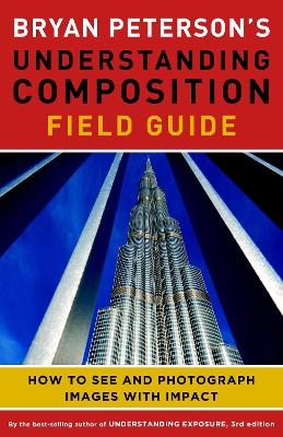 Bryan Peterson's Understanding Composition Field G uide - B Peterson