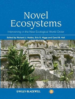 Novel Ecosystems - Richard J. Hobbs, Eric S. Higgs, Carol Hall