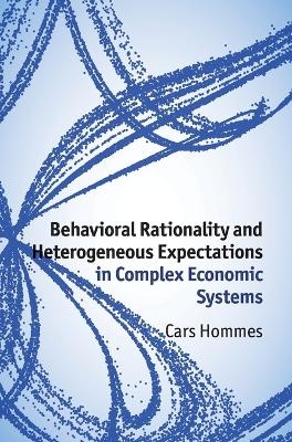 Behavioral Rationality and Heterogeneous Expectations in Complex Economic Systems - Cars Hommes