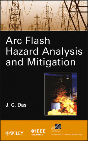 Arc Flash Hazard Analysis and Mitigation - J. C. Das