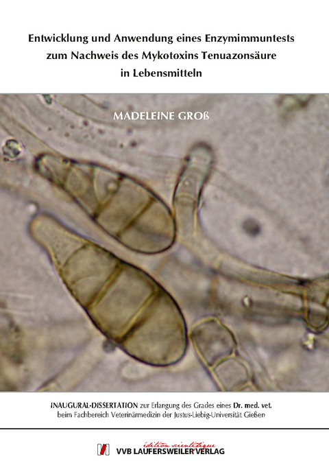 Entwicklung und Anwendung eines Enzymimmuntests zum Nachweis des Mykotoxins Tenuazons&auml;ure in Lebensmitteln - Madeleine Gro&szlig;