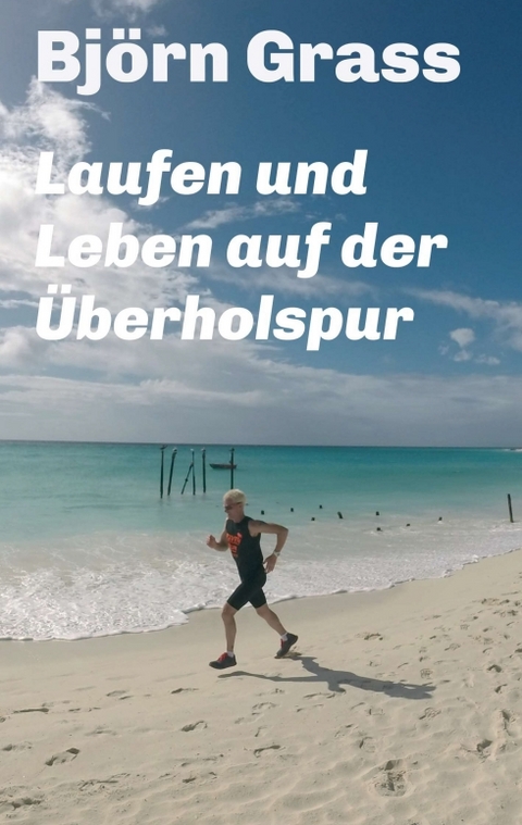 Laufen und Leben auf der Überholspur - Björn Grass