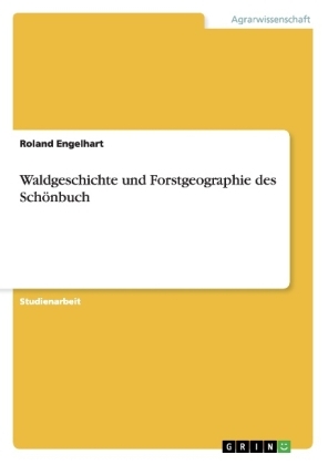 Waldgeschichte und Forstgeographie des SchÃ¶nbuch