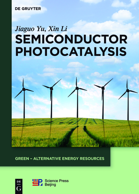Semiconductor Photocatalysis - Jiaguo Yu, Xin Li