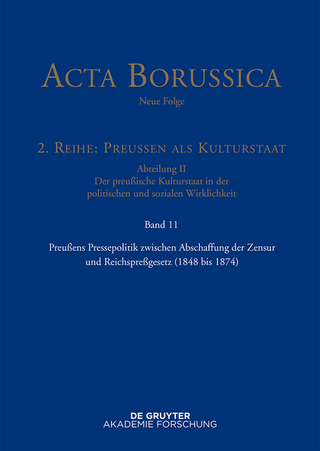 Acta Borussica - Neue Folge. Preußen als Kulturstaat. Der preußische... / Preußens Pressepolitik zwischen Abschaffung der Zensur und Reichspreßgesetz (1848 bis 1874)