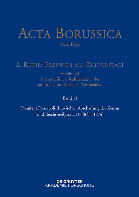 Acta Borussica - Neue Folge. Preu&szlig;en als Kulturstaat. Der preu&szlig;ische... / Preu&szlig;ens Pressepolitik zwischen Abschaffung der Zensur und Reichspre&szlig;gesetz (1848 bis 1874)