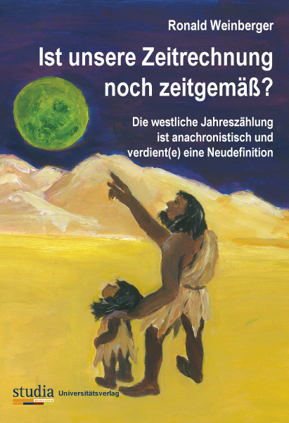 Ist unsere Zeitrechnung noch zeitgem&auml;&szlig;? - Ronald Weinberger