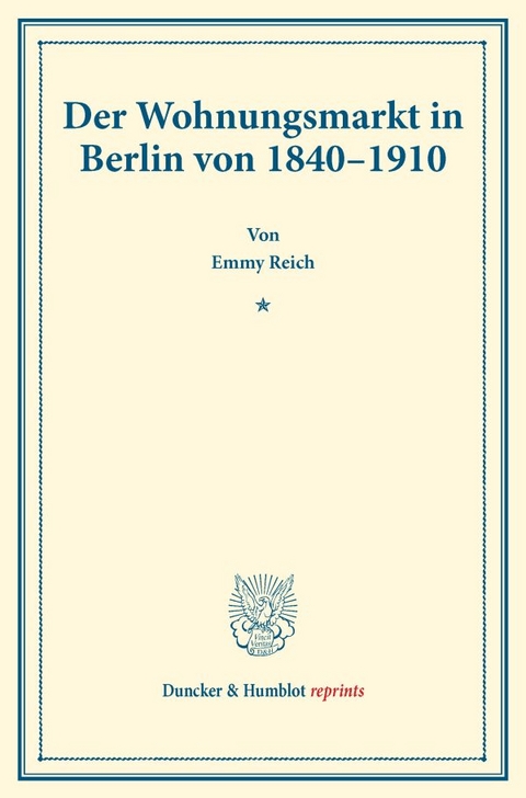Der Wohnungsmarkt in Berlin von 1840&ndash;1910. - Emmy Reich