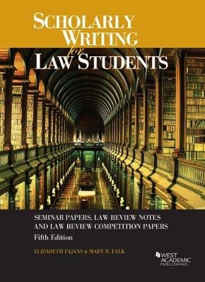 Scholarly Writing for Law Students - Elizabeth Fajans, Mary R. Falk