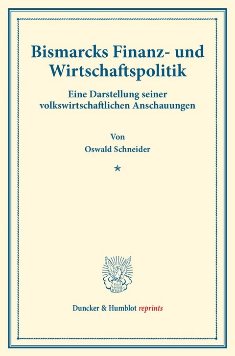Bismarcks Finanz- und Wirtschaftspolitik. - Oswald Schneider