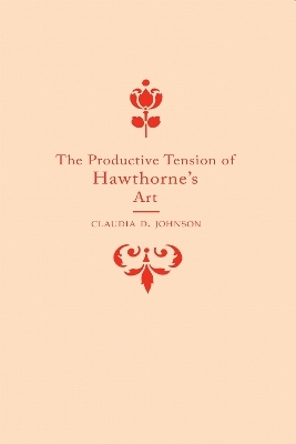 The Productive Tension of Hawthorne's Art - Claudia Durst Johnson