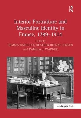 Interior Portraiture and Masculine Identity in France, 1789&ndash;1914 - 