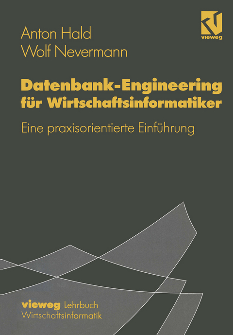 Datenbank-Engineering f&uuml;r Wirtschaftsinformatiker - Anton Hald, Wolf Nevermann