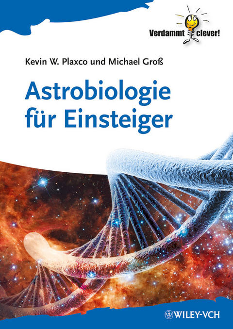 Astrobiologie f&uuml;r Einsteiger - Kevin W. Plaxco, Michael Gro&szlig;