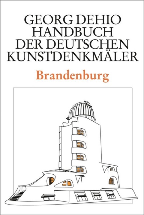 Georg Dehio: Dehio - Handbuch der deutschen Kunstdenkm&auml;ler / Dehio - Handbuch der deutschen Kunstdenkm&auml;ler / Brandenburg - Georg Dehio