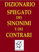 Dizionario spiegato dei sinonimi e dei contrari - Aa. Vv.