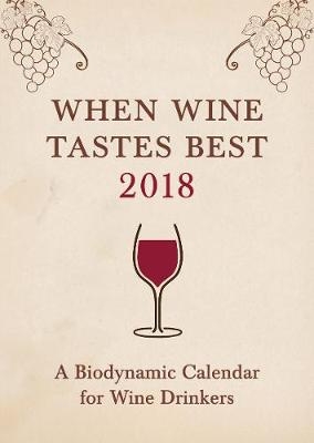 When Wine Tastes Best: A Biodynamic Calendar for Wine Drinkers - Matthias Thun