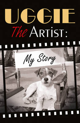 Uggie, the Artist: My Story -  Uggie