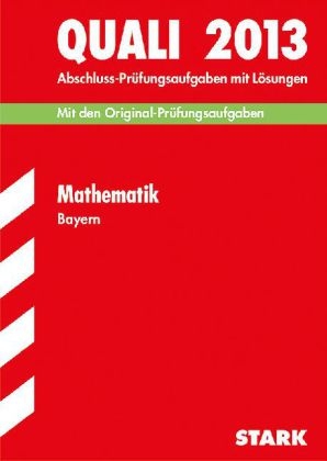 Abschluss-Prüfungsaufgaben Hauptschule/Mittelschule Bayern / Quali Mathematik 2013