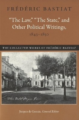 Law, the State & Other Political Writings, 1843-1850 - Fr&eacute;d&eacute;ric Bastiat