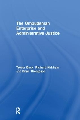 The Ombudsman Enterprise and Administrative Justice - Trevor Buck, Richard Kirkham, Brian Thompson