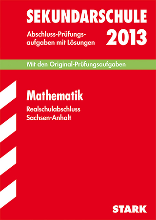 Abschluss-Prüfungsaufgaben Sekundarschule Sachsen-Anhalt / Realschulabschluss Mathematik 2013