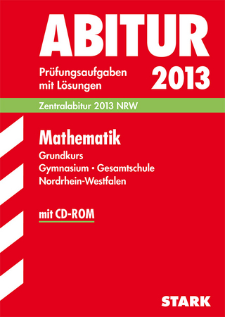Abitur-Prüfungsaufgaben Gymnasium/Gesamtschule NRW / Mathematik Grundkurs Zentralabitur 2013 mit CD-ROM
